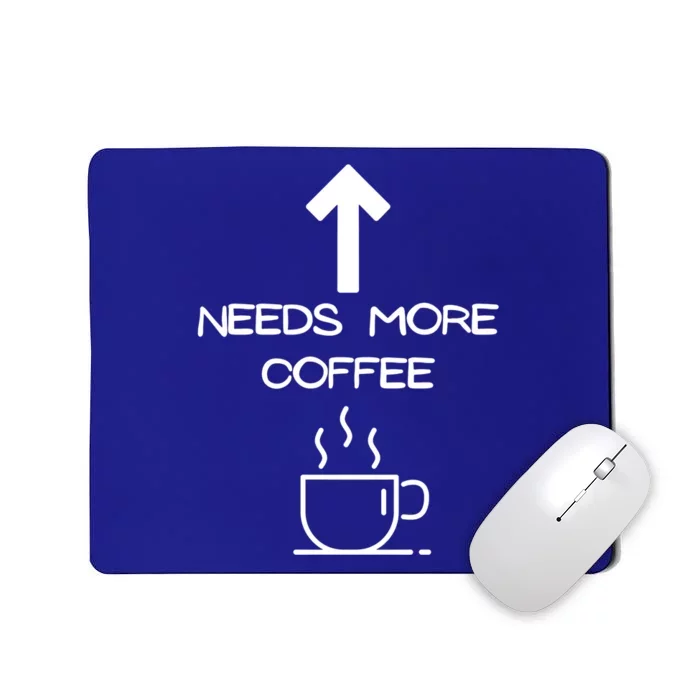 Needs More Coffee Funny Coffee Er Morning Person Funny Gift Mousepad