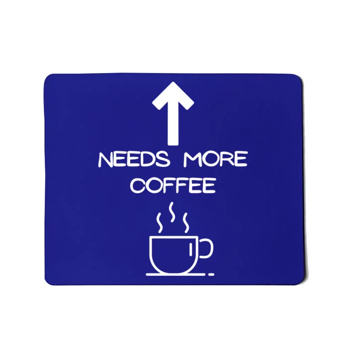 Needs More Coffee Funny Coffee Er Morning Person Funny Gift Mousepad