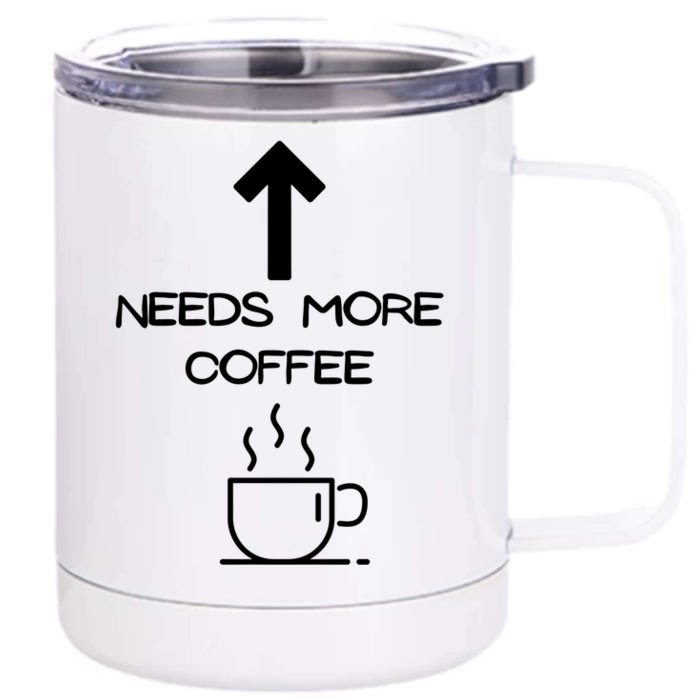 Needs More Coffee Funny Coffee Er Morning Person Funny Gift Front & Back 12oz Stainless Steel Tumbler Cup