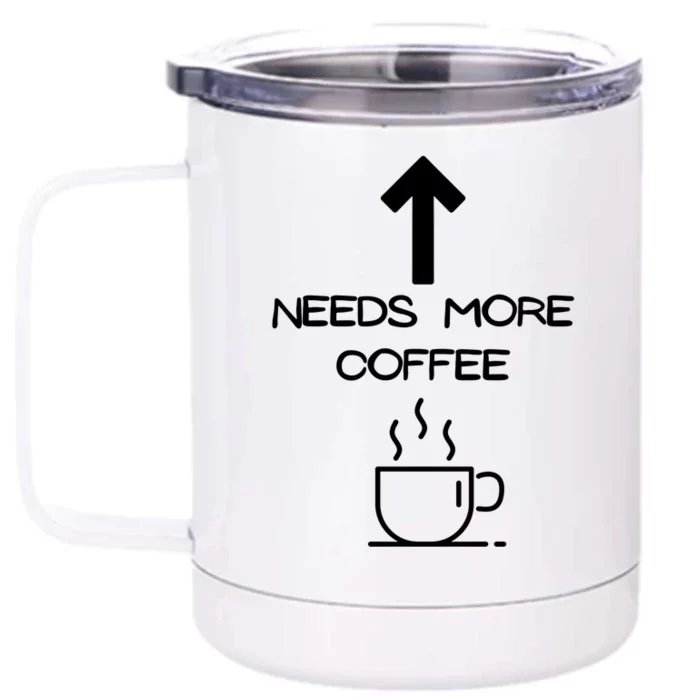 Needs More Coffee Funny Coffee Er Morning Person Funny Gift Front & Back 12oz Stainless Steel Tumbler Cup