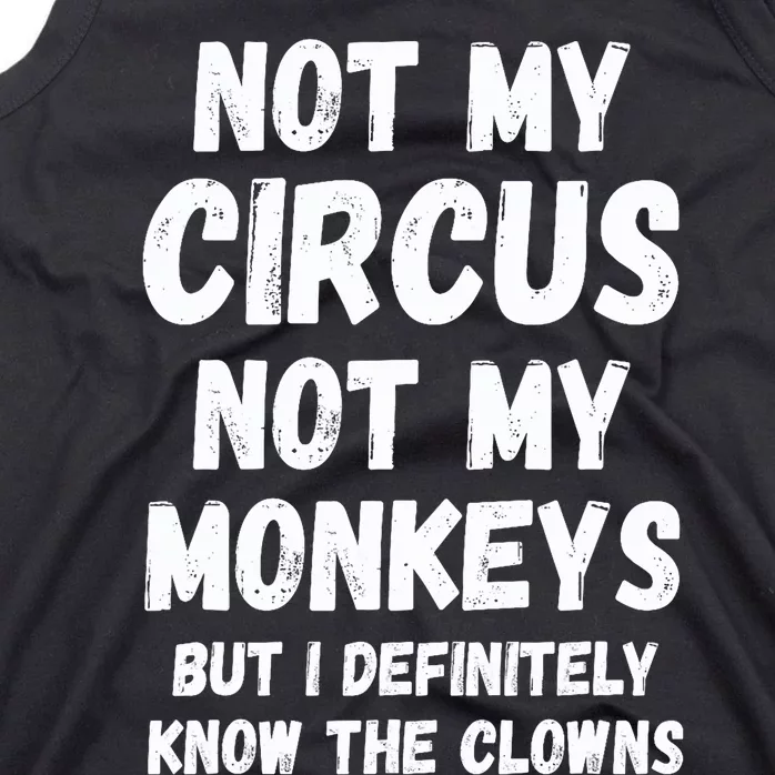 Not My Circus Not My Monkeys But I Definitely Know The Clowns Tank Top