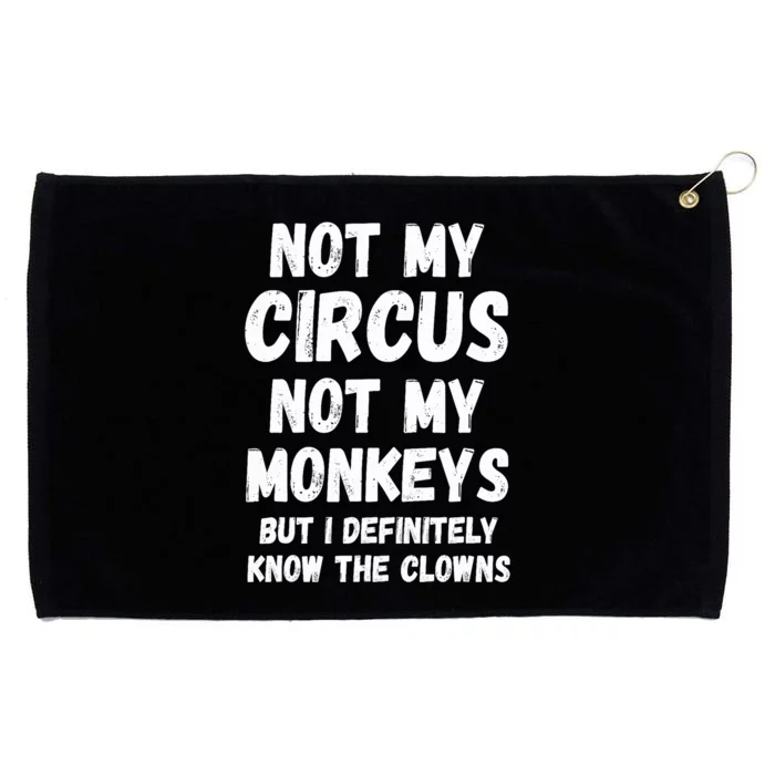 Not My Circus Not My Monkeys But I Definitely Know The Clowns Grommeted Golf Towel