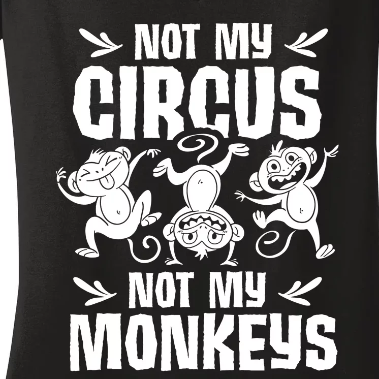 Not My Circus Not My Monkeys Saying Animal Lover Monkey Women's V-Neck T-Shirt