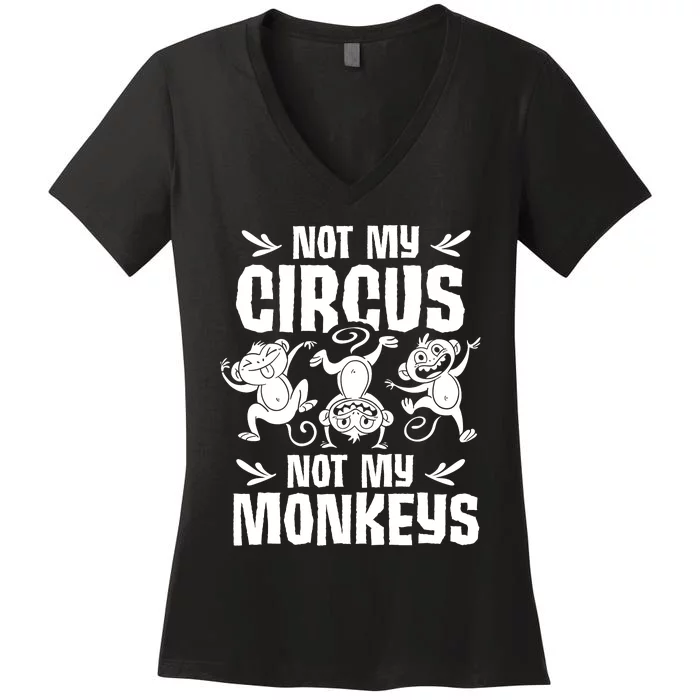 Not My Circus Not My Monkeys Saying Animal Lover Monkey Women's V-Neck T-Shirt