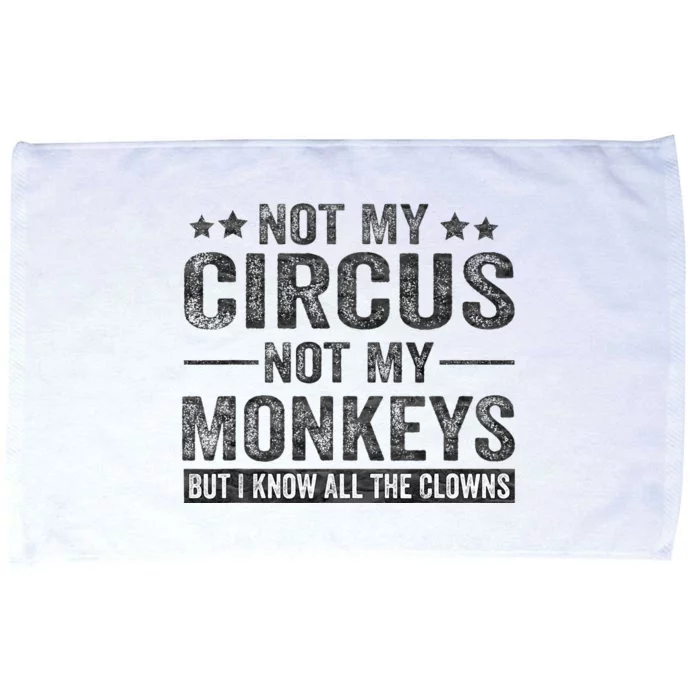 Not My Circus Not My Monkeys But I Know All The Clowns Microfiber Hand Towel