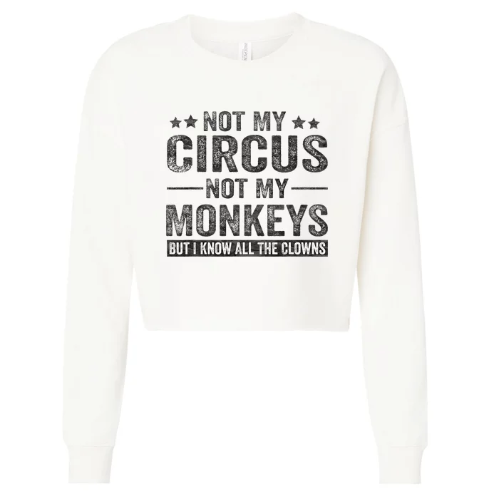 Not My Circus Not My Monkeys But I Know All The Clowns Cropped Pullover Crew