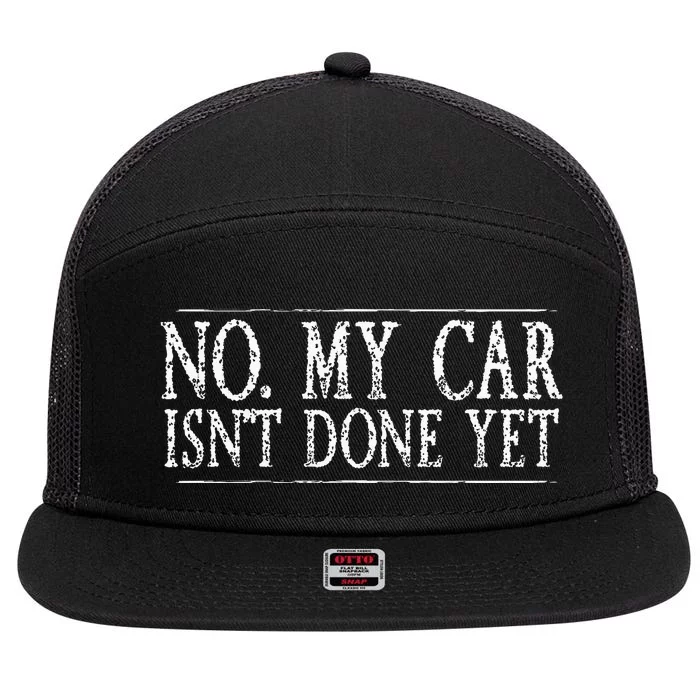 No My Car Isnt Done Yet Funny Car Mechanic Garage Cute Cool 7 Panel Mesh Trucker Snapback Hat