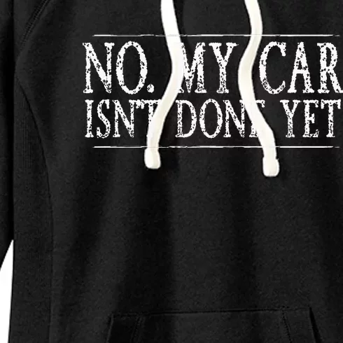 No My Car Isnt Done Yet Funny Car Mechanic Garage Cute Cool Women's Fleece Hoodie