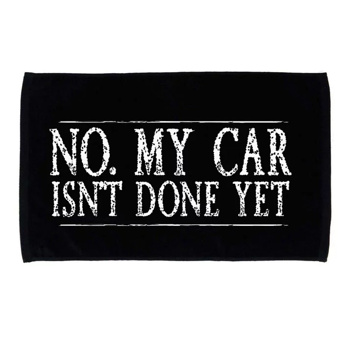 No My Car Isnt Done Yet Funny Car Mechanic Garage Cute Cool Microfiber Hand Towel