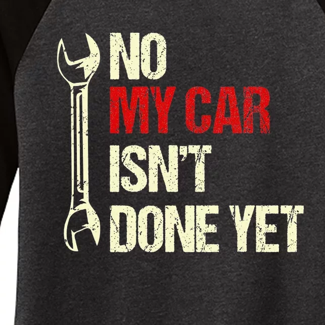 No My Car Isn't Done Yet Funny Car Mechanic Garage Women's Tri-Blend 3/4-Sleeve Raglan Shirt