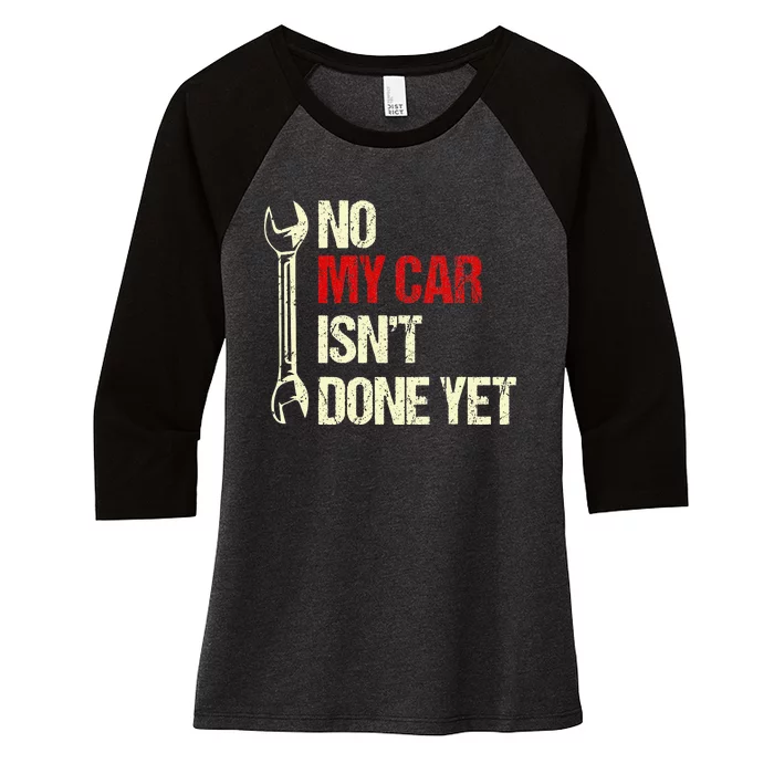 No My Car Isn't Done Yet Funny Car Mechanic Garage Women's Tri-Blend 3/4-Sleeve Raglan Shirt