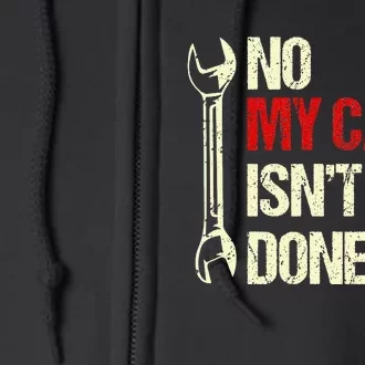 No My Car Isn't Done Yet Funny Car Mechanic Garage Full Zip Hoodie