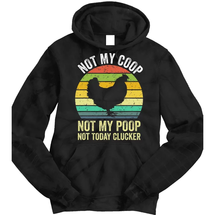 Not My Coop Not My Poop Not Today Clucker Chicken Hen Farmer Tie Dye Hoodie