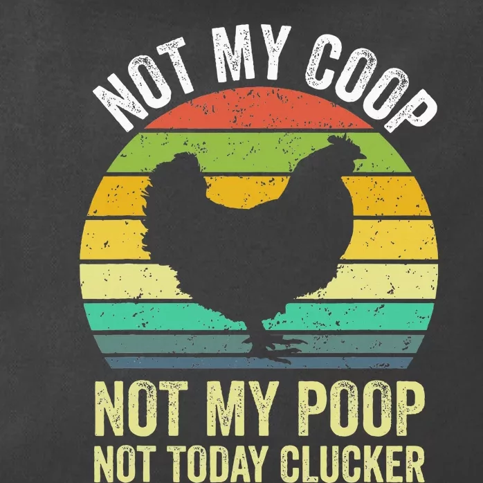 Not My Coop Not My Poop Not Today Clucker Chicken Hen Farmer Zip Tote Bag