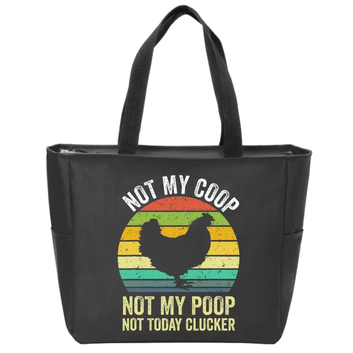 Not My Coop Not My Poop Not Today Clucker Chicken Hen Farmer Zip Tote Bag