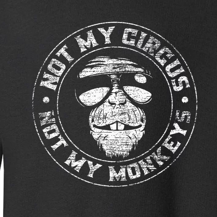 Not My Circus Not My Monkeys Toddler Sweatshirt