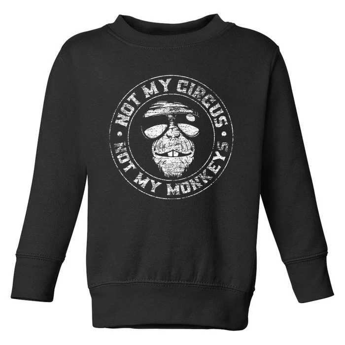 Not My Circus Not My Monkeys Toddler Sweatshirt