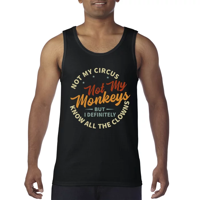 Not My Circus Not My Monkeys But I Know All The Clowns Tank Top