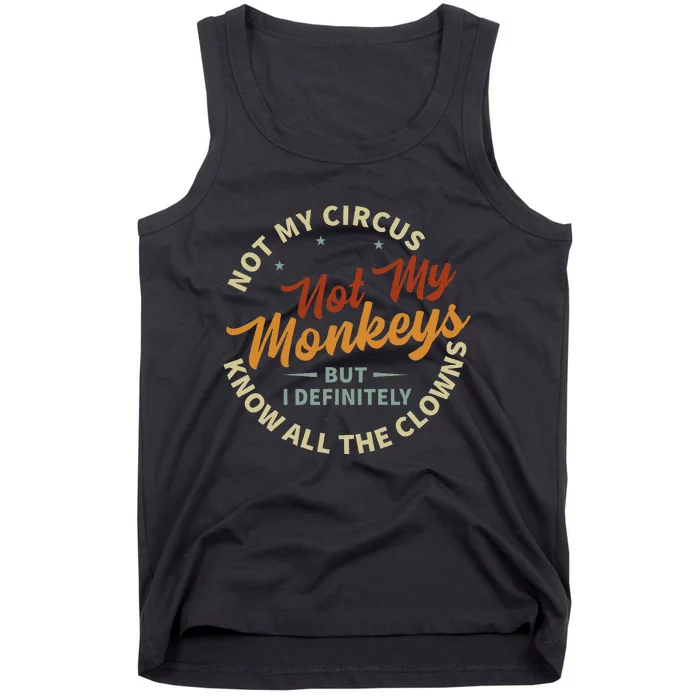 Not My Circus Not My Monkeys But I Know All The Clowns Tank Top