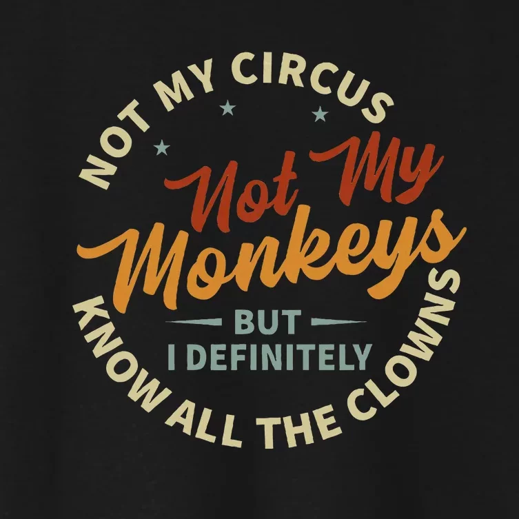 Not My Circus Not My Monkeys But I Know All The Clowns Women's Crop Top Tee