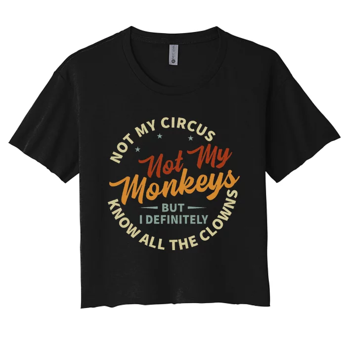 Not My Circus Not My Monkeys But I Know All The Clowns Women's Crop Top Tee