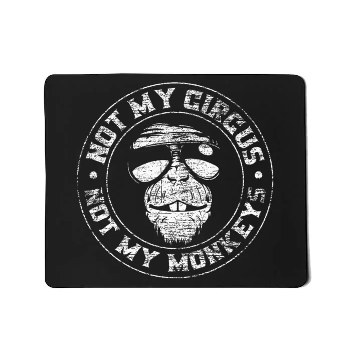 Not My Circus Not My Monkeys Mousepad