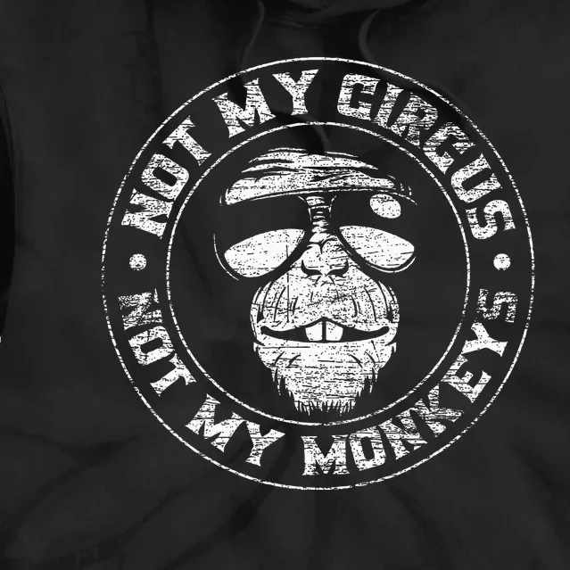 Not My Circus Not My Monkeys Tie Dye Hoodie