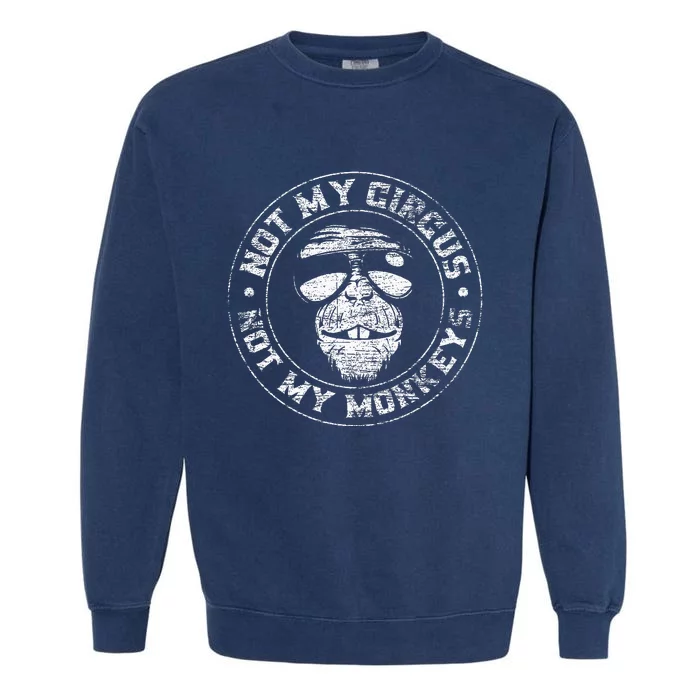 Not My Circus Not My Monkeys Garment-Dyed Sweatshirt