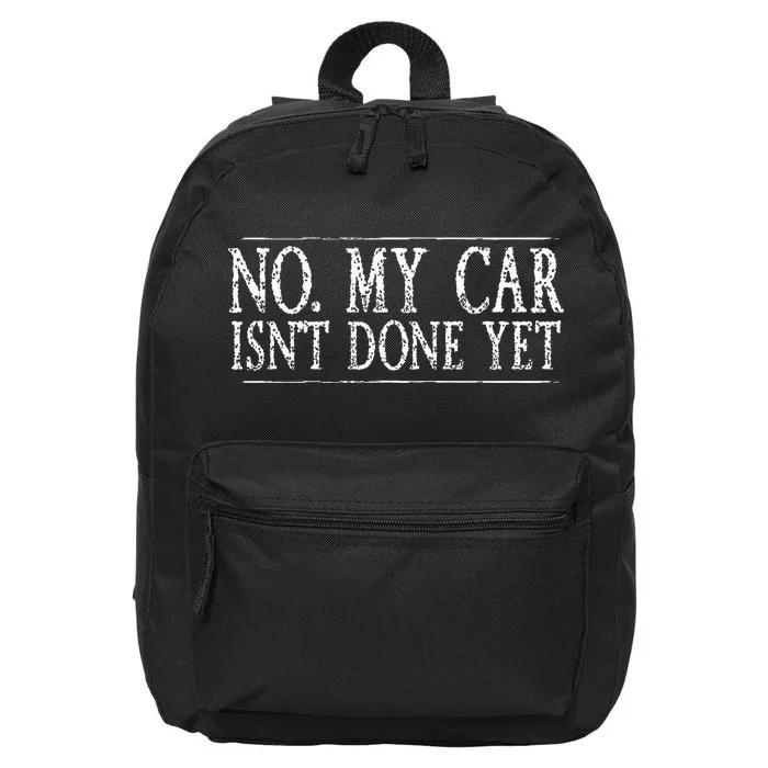 No My Car Isn't Done Yet Funny Car Mechanic Garage Cute Cool 16 in Basic Backpack