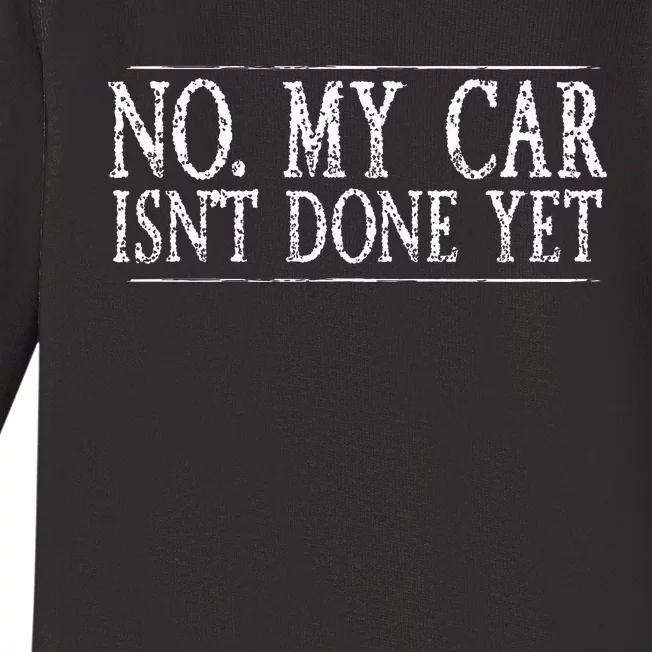 No My Car Isn't Done Yet Funny Car Mechanic Garage Cute Cool Baby Long Sleeve Bodysuit