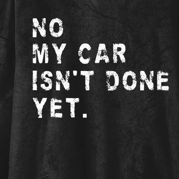 No My Car IsnT Done Yet Funny Car Mechanic Auto Garage Guy Hooded Wearable Blanket