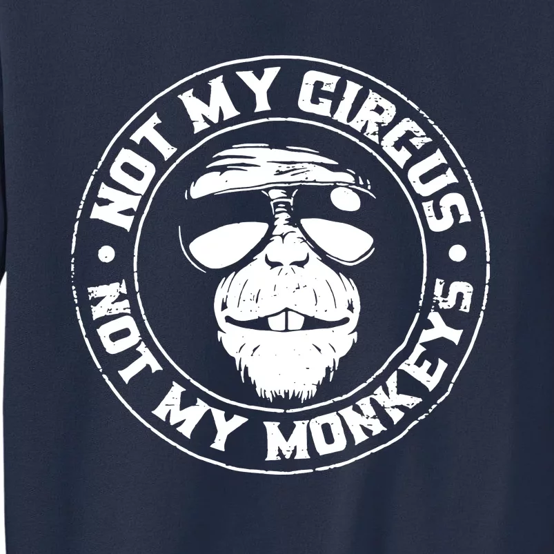 Not My Circus Not My Monkeys Sweatshirt