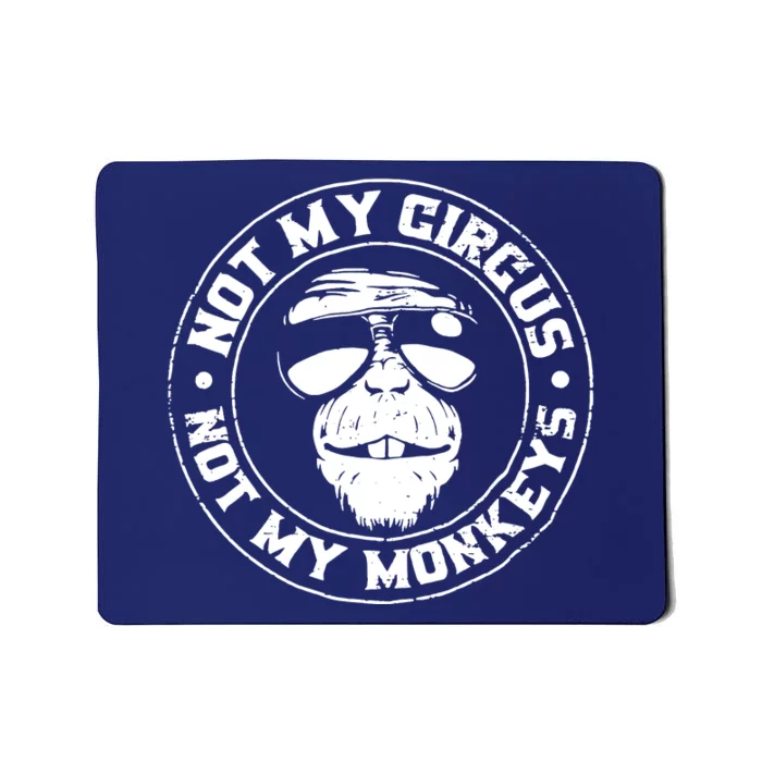 Not My Circus Not My Monkeys Mousepad