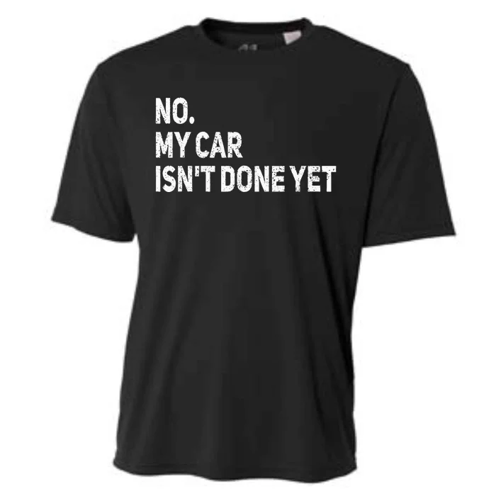 No My Car Isn't Done Yet Funny Car Mechanic Garage Cooling Performance Crew T-Shirt