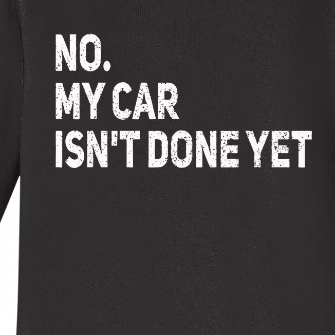 No My Car Isn't Done Yet Funny Car Mechanic Garage Baby Long Sleeve Bodysuit