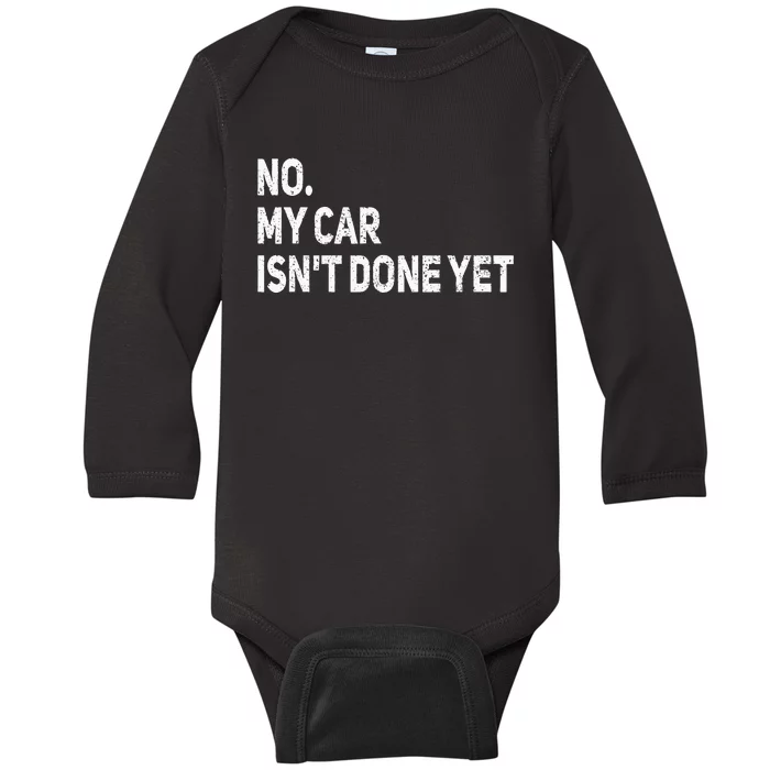 No My Car Isn't Done Yet Funny Car Mechanic Garage Baby Long Sleeve Bodysuit