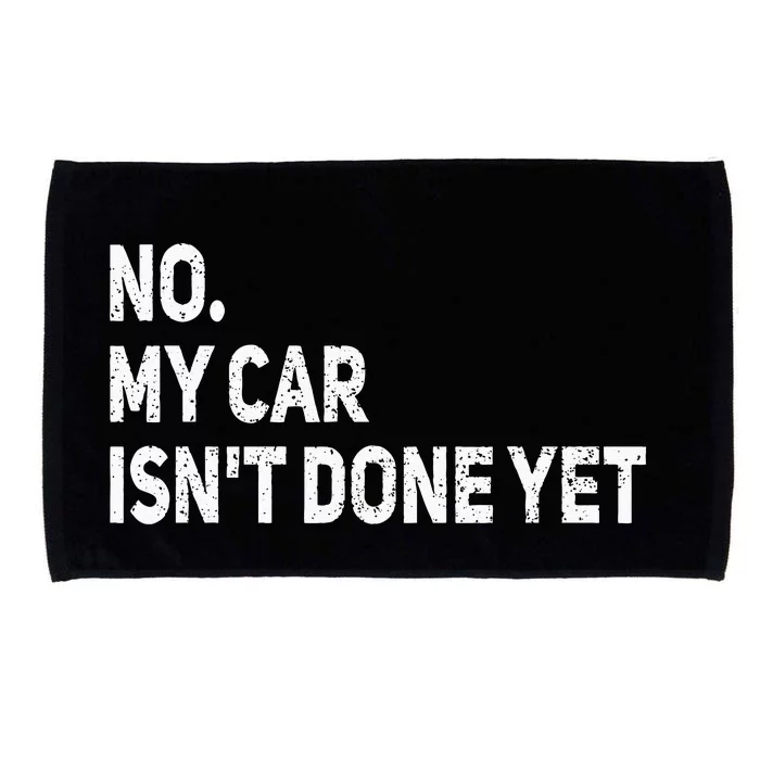 No My Car Isn't Done Yet Funny Car Mechanic Garage Microfiber Hand Towel