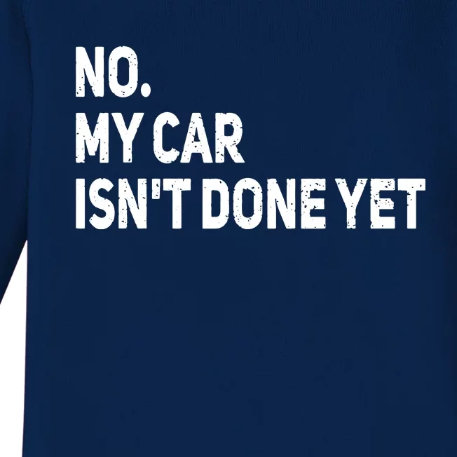 No My Car Isnt Done Yet Funny Car Mechanic Garage Baby Long Sleeve Bodysuit