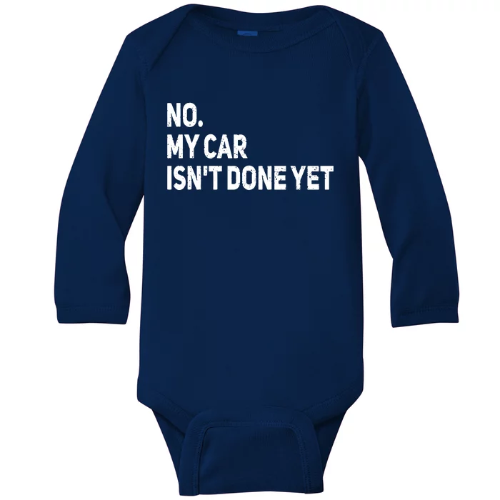 No My Car Isnt Done Yet Funny Car Mechanic Garage Baby Long Sleeve Bodysuit