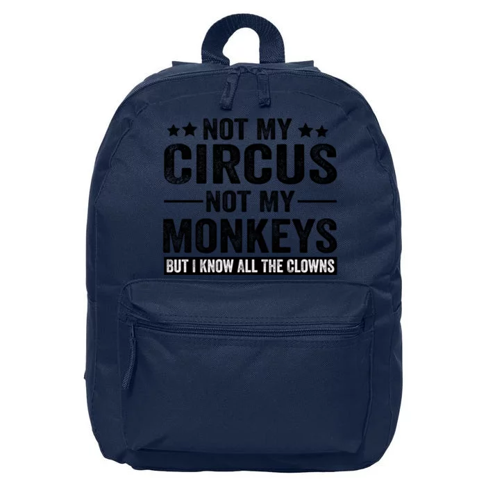 Not My Circus Not My Monkeys But I Definitely Know All The Clowns Funny Saying 16 in Basic Backpack