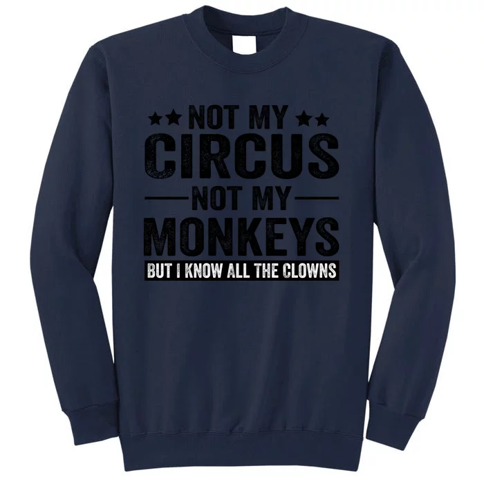 Not My Circus Not My Monkeys But I Definitely Know All The Clowns Funny Saying Tall Sweatshirt