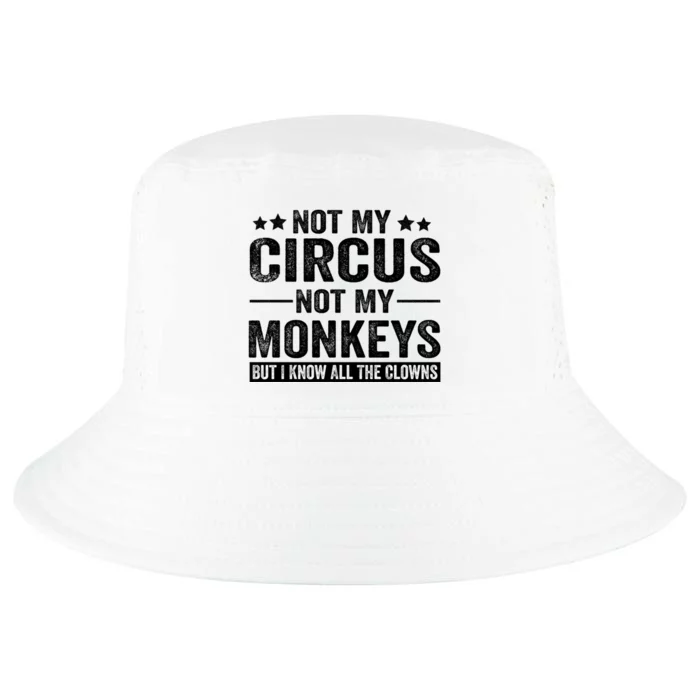 Not My Circus Not My Monkeys But I Definitely Know All The Clowns Funny Saying Cool Comfort Performance Bucket Hat