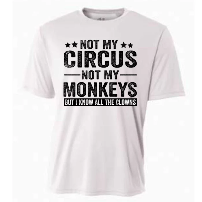 Not My Circus Not My Monkeys But I Definitely Know All The Clowns Funny Saying Cooling Performance Crew T-Shirt