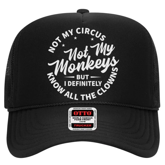 Not My Circus Not My Monkeys But I Definitely Know All The Clowns Funny Saying High Crown Mesh Trucker Hat