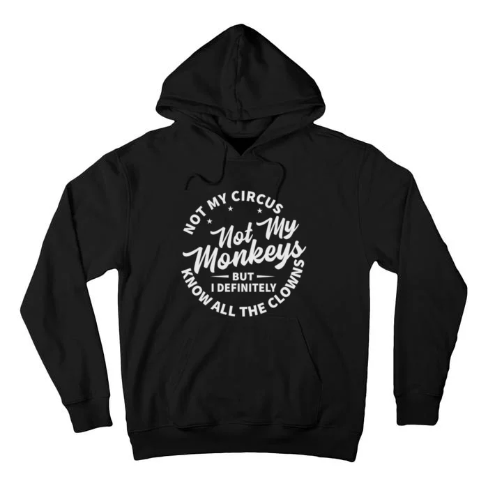 Not My Circus Not My Monkeys But I Definitely Know All The Clowns Funny Saying Tall Hoodie