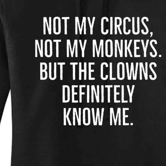 Not My Circus Not My Monkeys But The Clowns Definitely Know Women's Pullover Hoodie