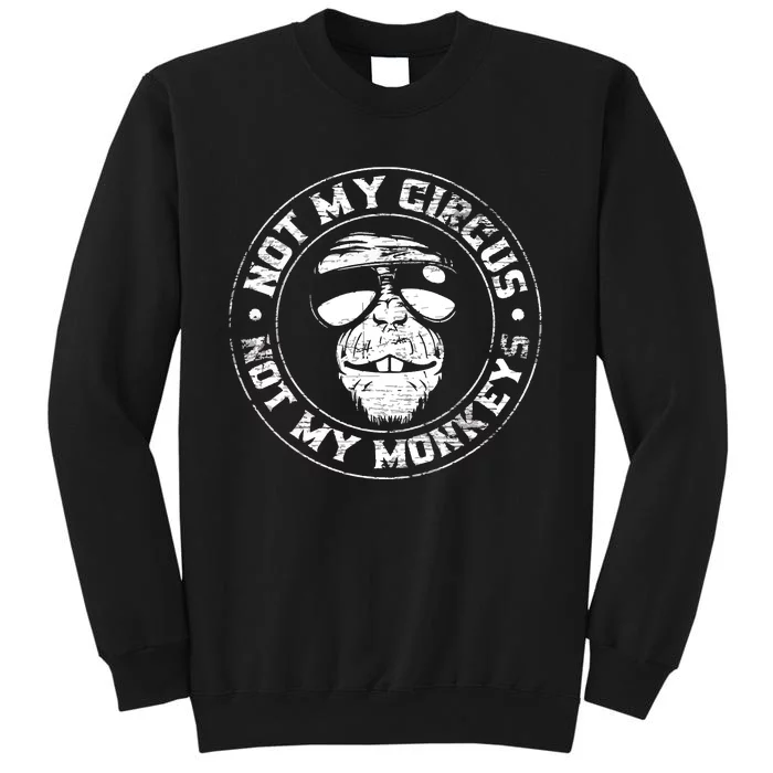 Not My Circus Not My Monkeys Sweatshirt