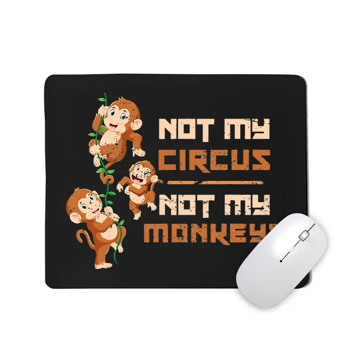 Not My Circus Not My Monkeys Mousepad