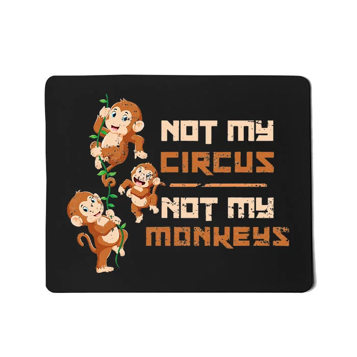 Not My Circus Not My Monkeys Mousepad