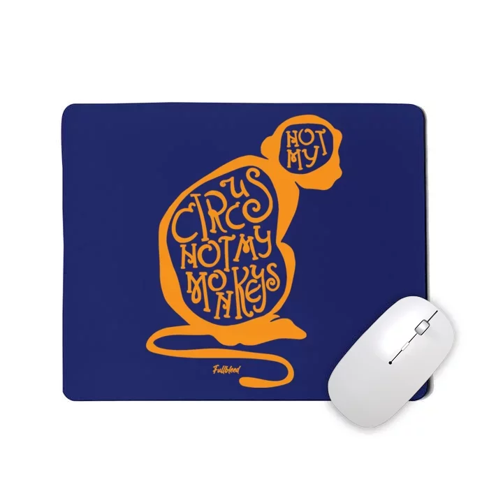 Not My Circus Not My Monkeys Mousepad